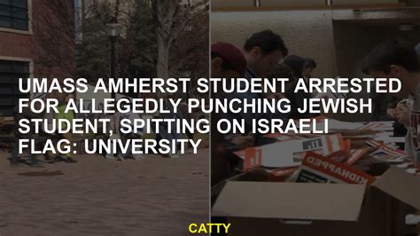 UMass Amherst student arrested after allegedly punching Jewish student, spitting on Israeli flag: ‘The disturbing reality for Jewish students on campus’